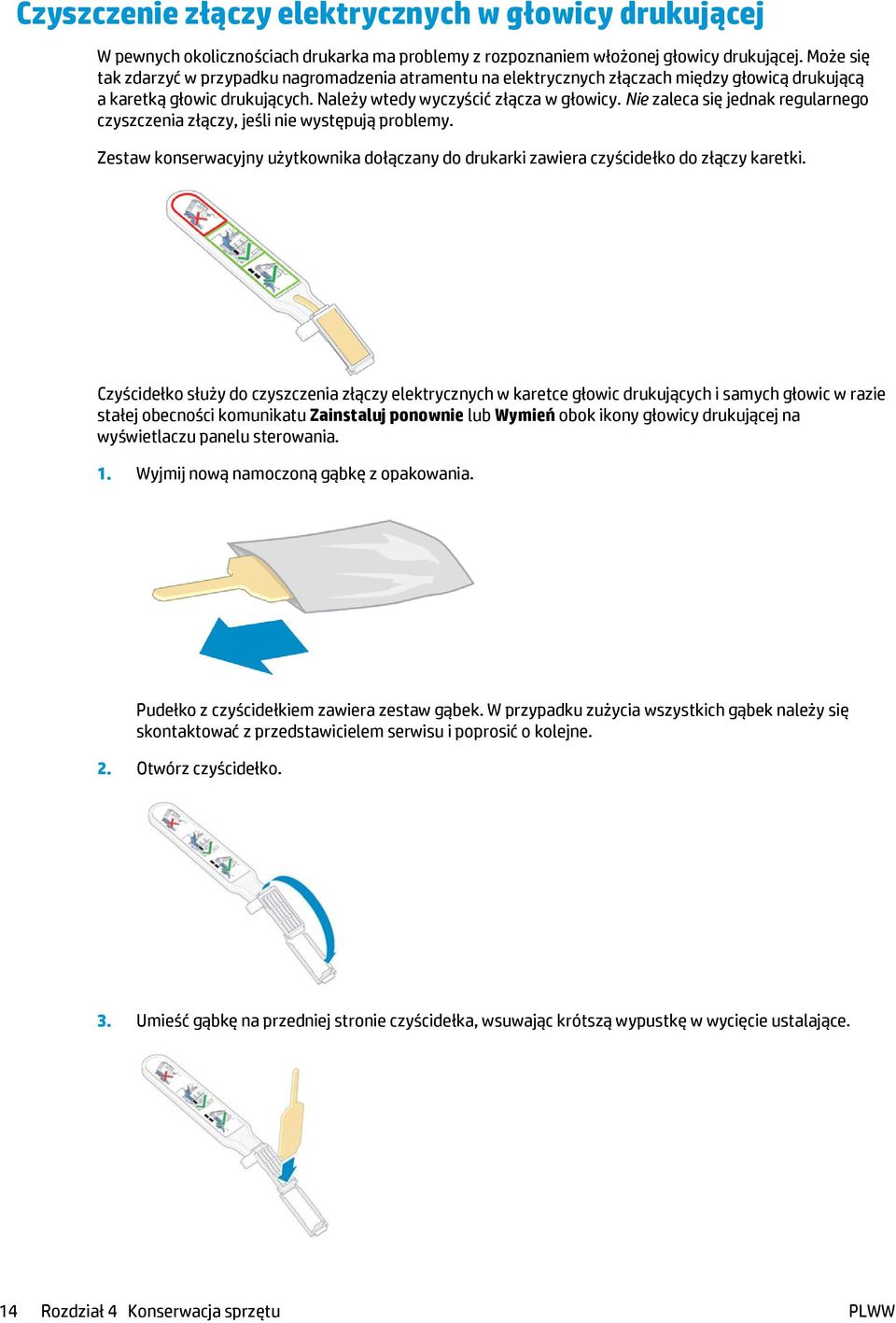Nie zaleca się jednak regularnego czyszczenia złączy, jeśli nie występują problemy. Zestaw konserwacyjny użytkownika dołączany do drukarki zawiera czyścidełko do złączy karetki.