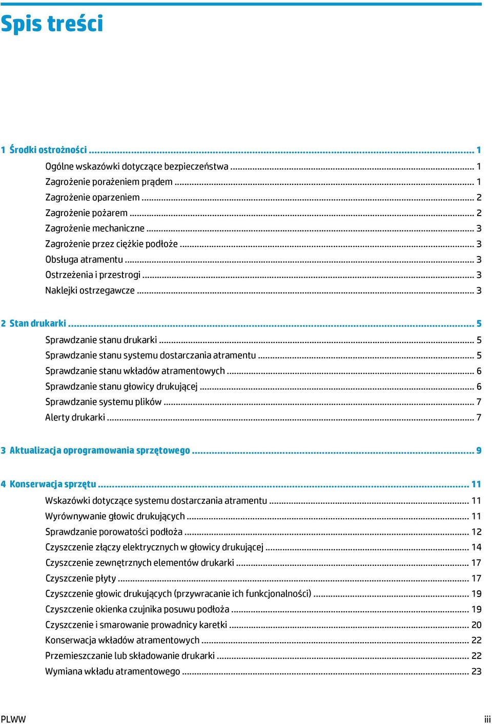 .. 5 Sprawdzanie stanu systemu dostarczania atramentu... 5 Sprawdzanie stanu wkładów atramentowych... 6 Sprawdzanie stanu głowicy drukującej... 6 Sprawdzanie systemu plików... 7 Alerty drukarki.