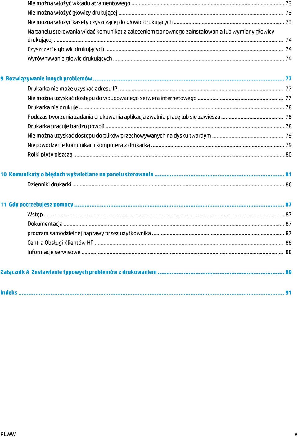 .. 74 9 Rozwiązywanie innych problemów... 77 Drukarka nie może uzyskać adresu IP.... 77 Nie można uzyskać dostępu do wbudowanego serwera internetowego... 77 Drukarka nie drukuje.