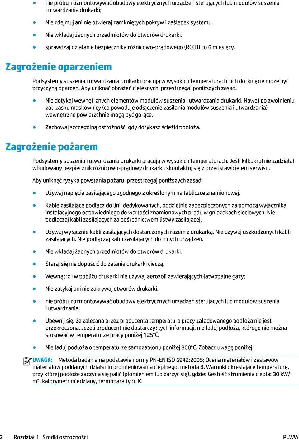 Zagrożenie oparzeniem Podsystemy suszenia i utwardzania drukarki pracują w wysokich temperaturach i ich dotknięcie może być przyczyną oparzeń.