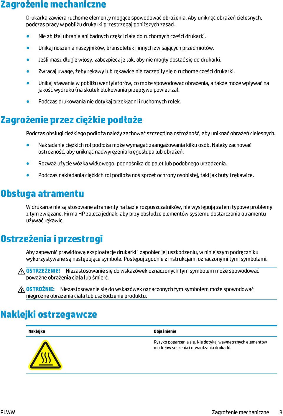 Jeśli masz długie włosy, zabezpiecz je tak, aby nie mogły dostać się do drukarki. Zwracaj uwagę, żeby rękawy lub rękawice nie zaczepiły się o ruchome części drukarki.