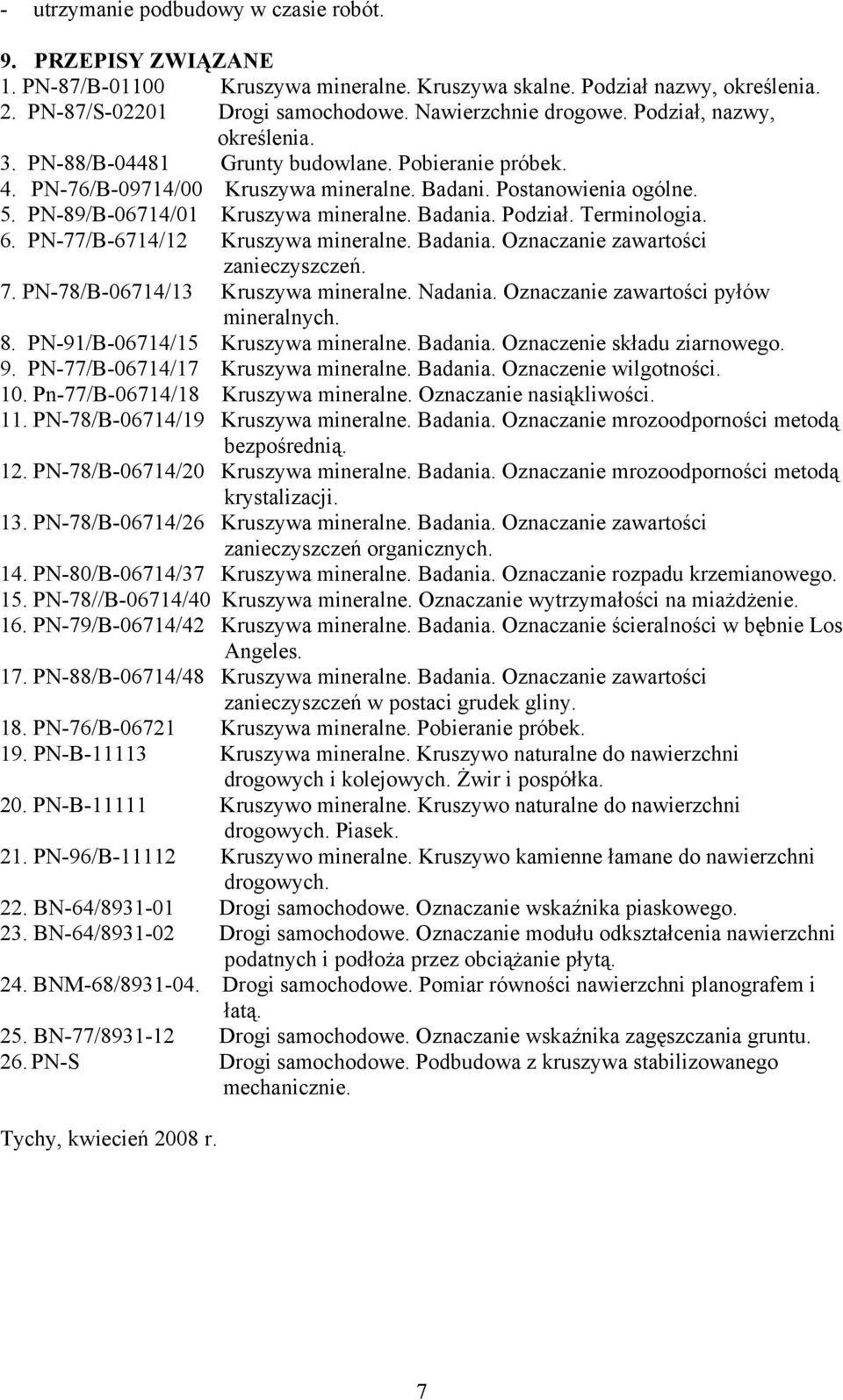 Podział. Terminologia. 6. PN-77/B-6714/12 Kruszywa mineralne. Badania. Oznaczanie zawartości zanieczyszczeń. 7. PN-78/B-06714/13 Kruszywa mineralne. Nadania. Oznaczanie zawartości pyłów mineralnych.