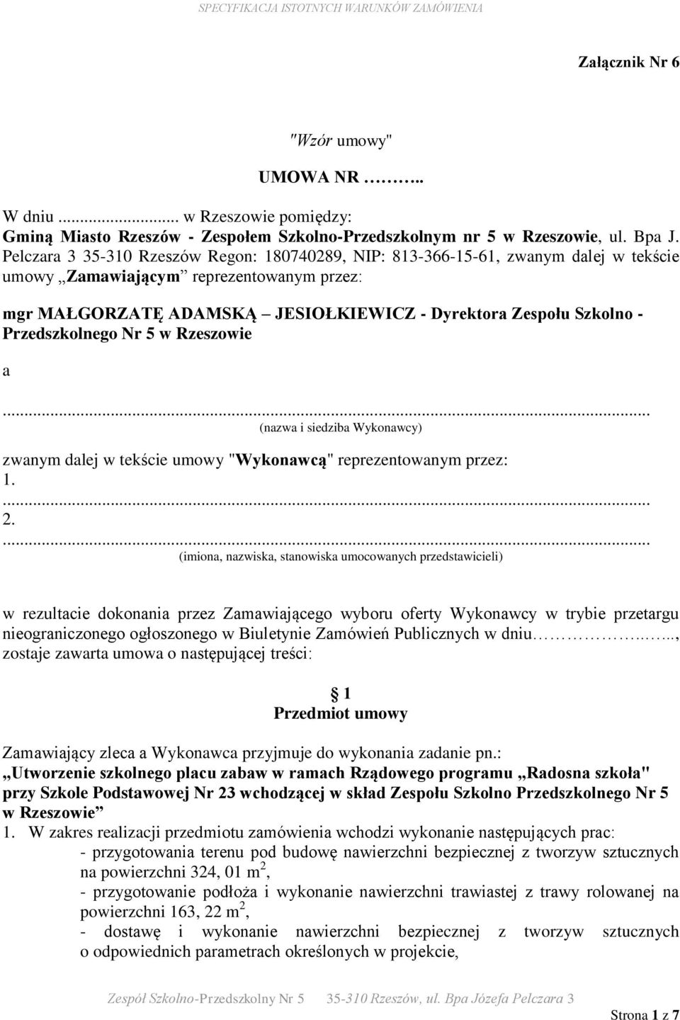 Przedszkolnego Nr 5 w Rzeszowie a... (nazwa i siedziba Wykonawcy) zwanym dalej w tekście umowy "Wykonawcą" reprezentowanym przez: 1.... 2.