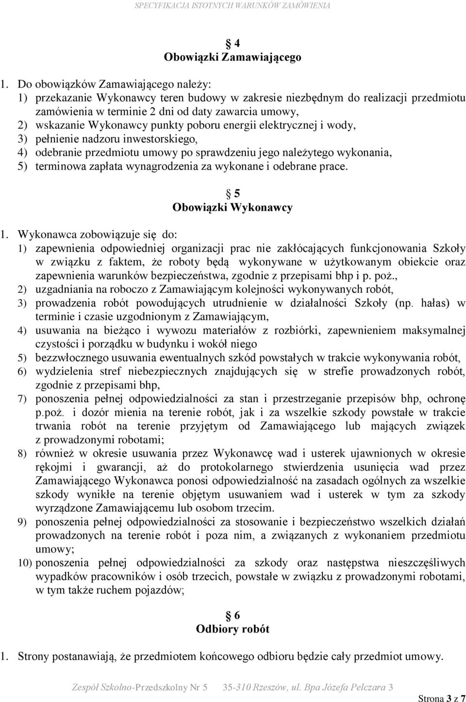 punkty poboru energii elektrycznej i wody, 3) pełnienie nadzoru inwestorskiego, 4) odebranie przedmiotu umowy po sprawdzeniu jego należytego wykonania, 5) terminowa zapłata wynagrodzenia za wykonane