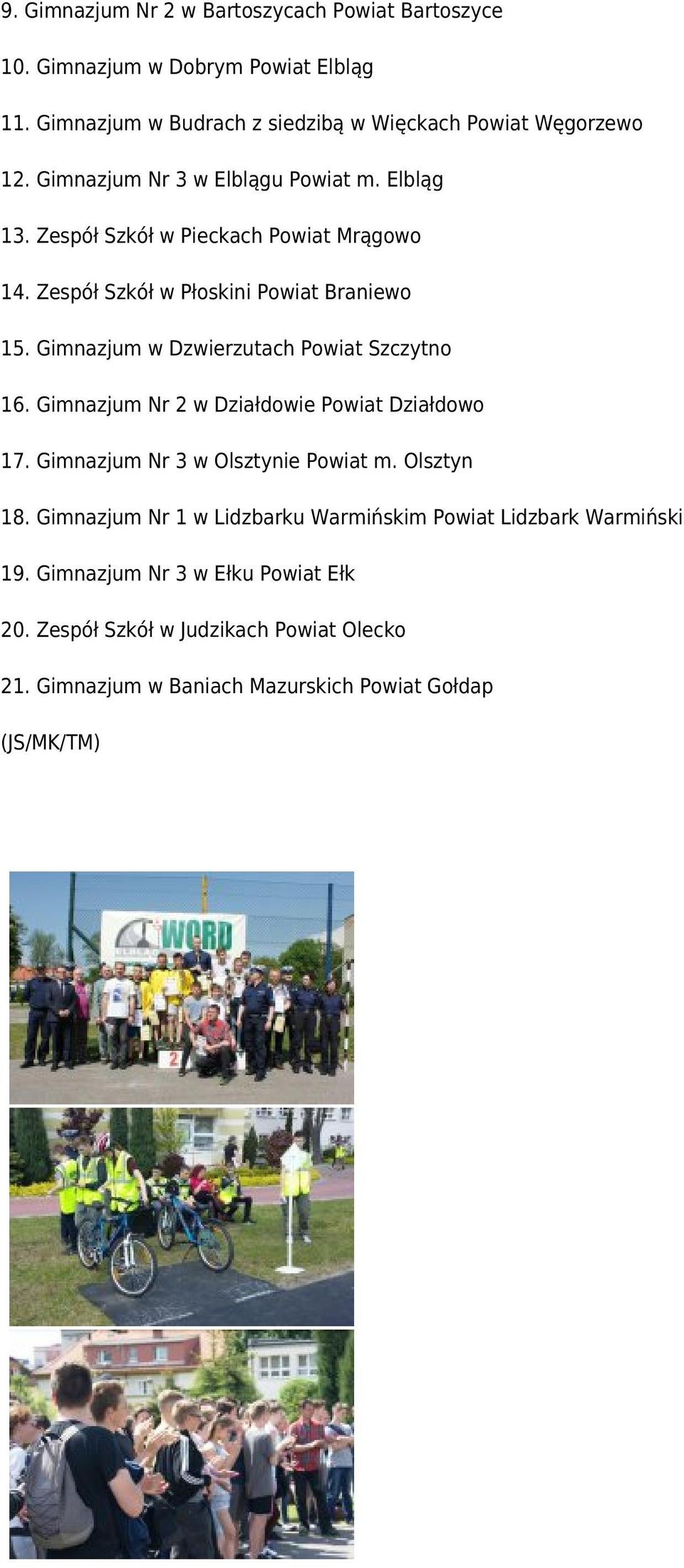 Gimnazjum w Dzwierzutach Powiat Szczytno 16. Gimnazjum Nr 2 w Działdowie Powiat Działdowo 17. Gimnazjum Nr 3 w Olsztynie Powiat m. Olsztyn 18.