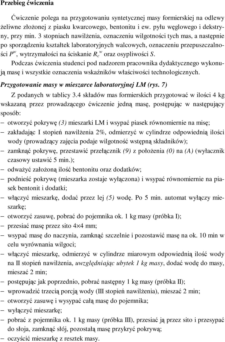 osypliwości S. Podczas ćwiczenia studenci pod nadzorem pracownika dydaktycznego wykonują masę i wszystkie oznaczenia wskaźników właściwości technologicznych.