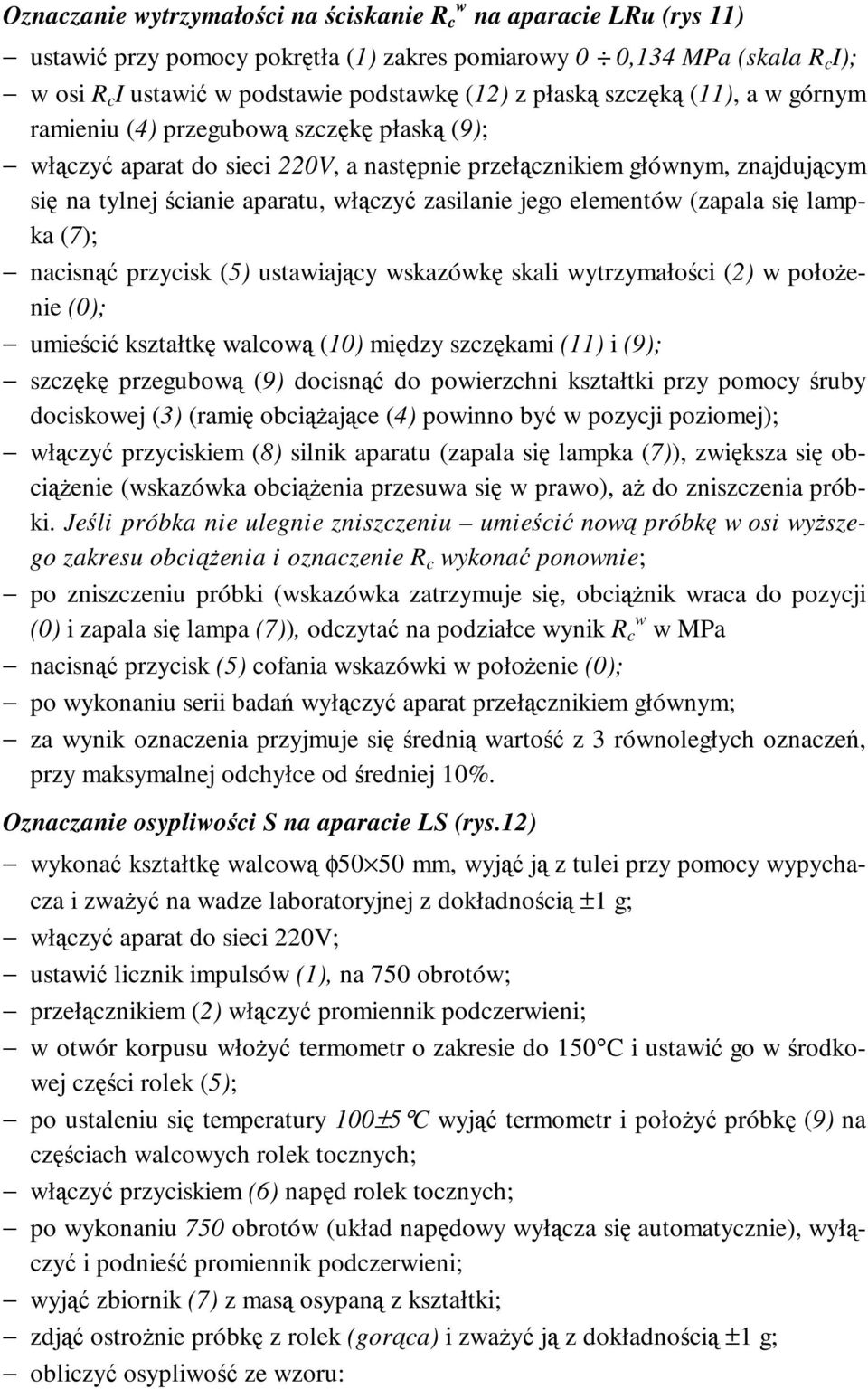 zasilanie jego elementów (zapala się lampka (7); nacisnąć przycisk (5) ustawiający wskazówkę skali wytrzymałości (2) w położenie (0); umieścić kształtkę walcową (10) między szczękami (11) i (9);