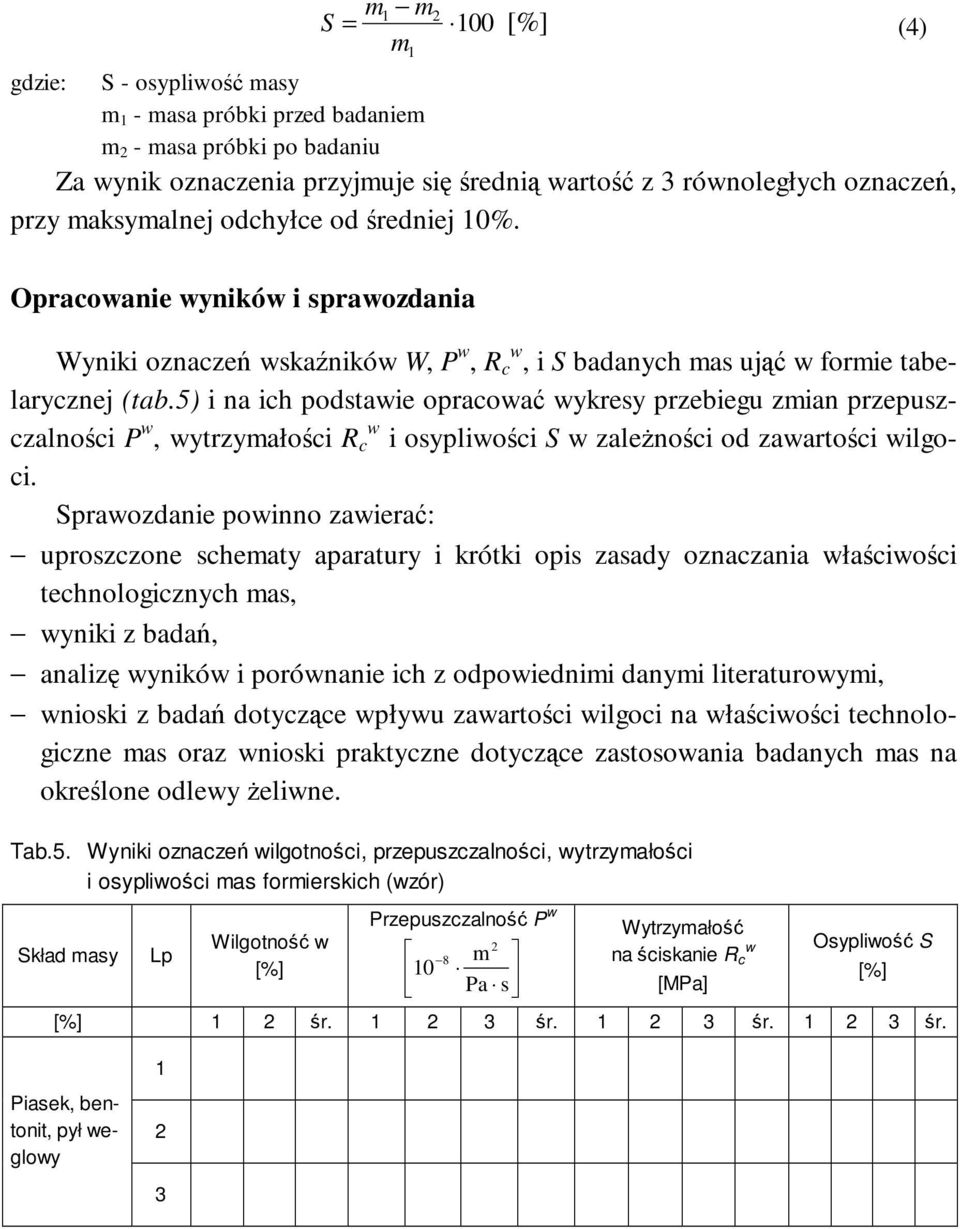 5) i na ich podstawie opracować wykresy przebiegu zmian przepuszczalności P w, wytrzymałości R c w i osypliwości S w zależności od zawartości wilgoci.