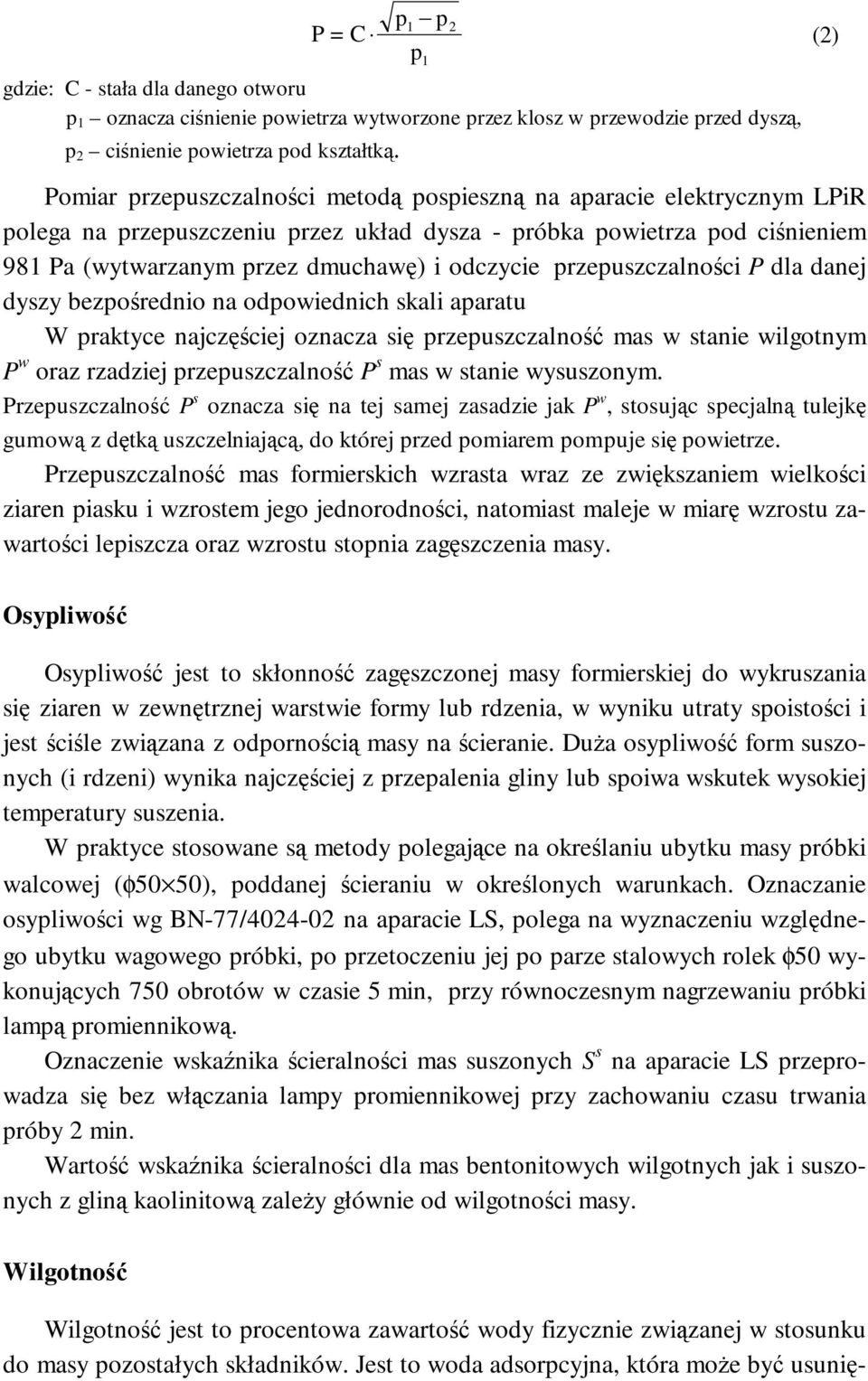 przepuszczalności P dla danej dyszy bezpośrednio na odpowiednich skali aparatu W praktyce najczęściej oznacza się przepuszczalność mas w stanie wilgotnym P w oraz rzadziej przepuszczalność P s mas w