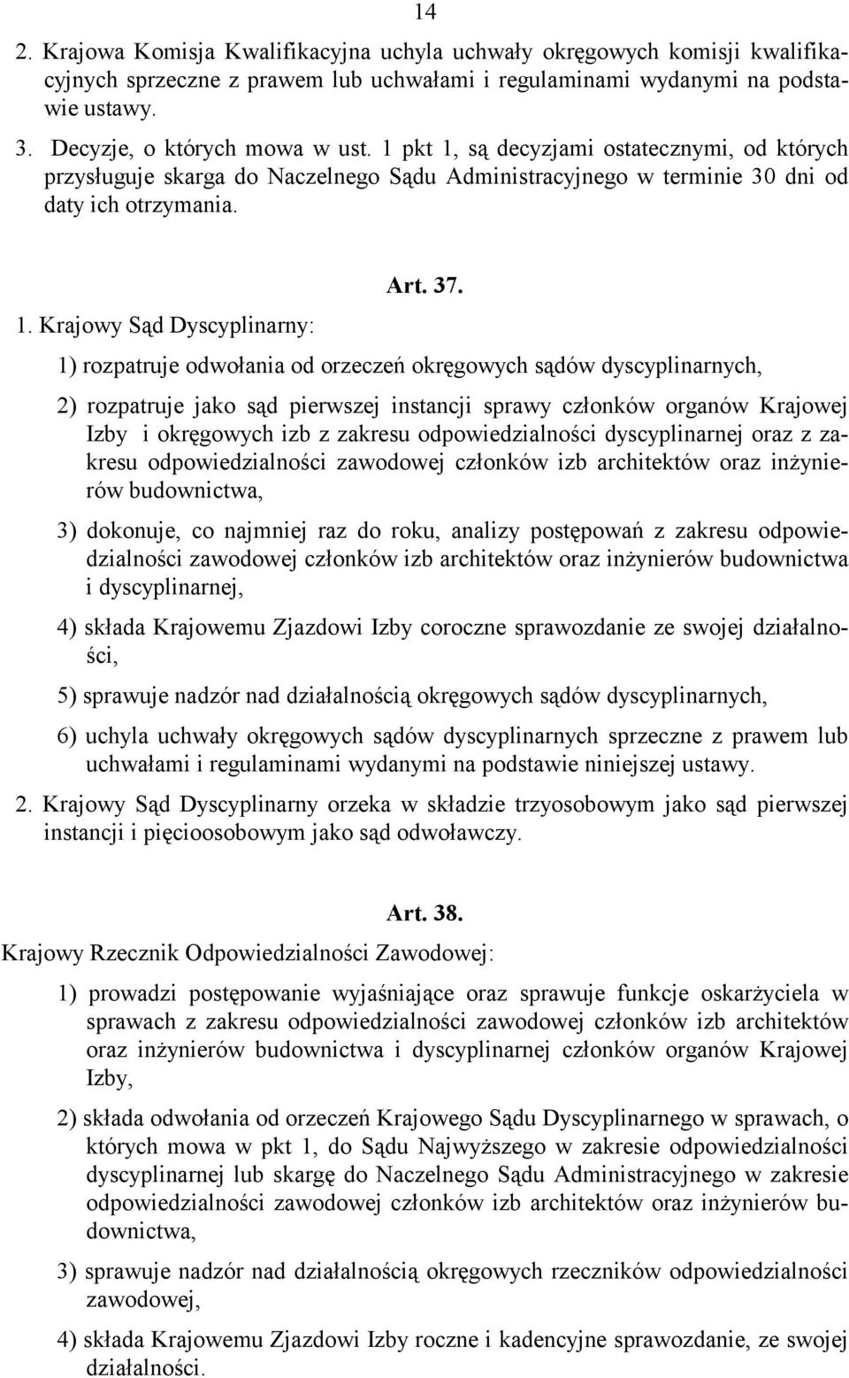 są decyzjami ostatecznymi, od których przysługuje skarga do Naczelnego Sądu Administracyjnego w terminie 30 dni od daty ich otrzymania. Art. 37. 1.