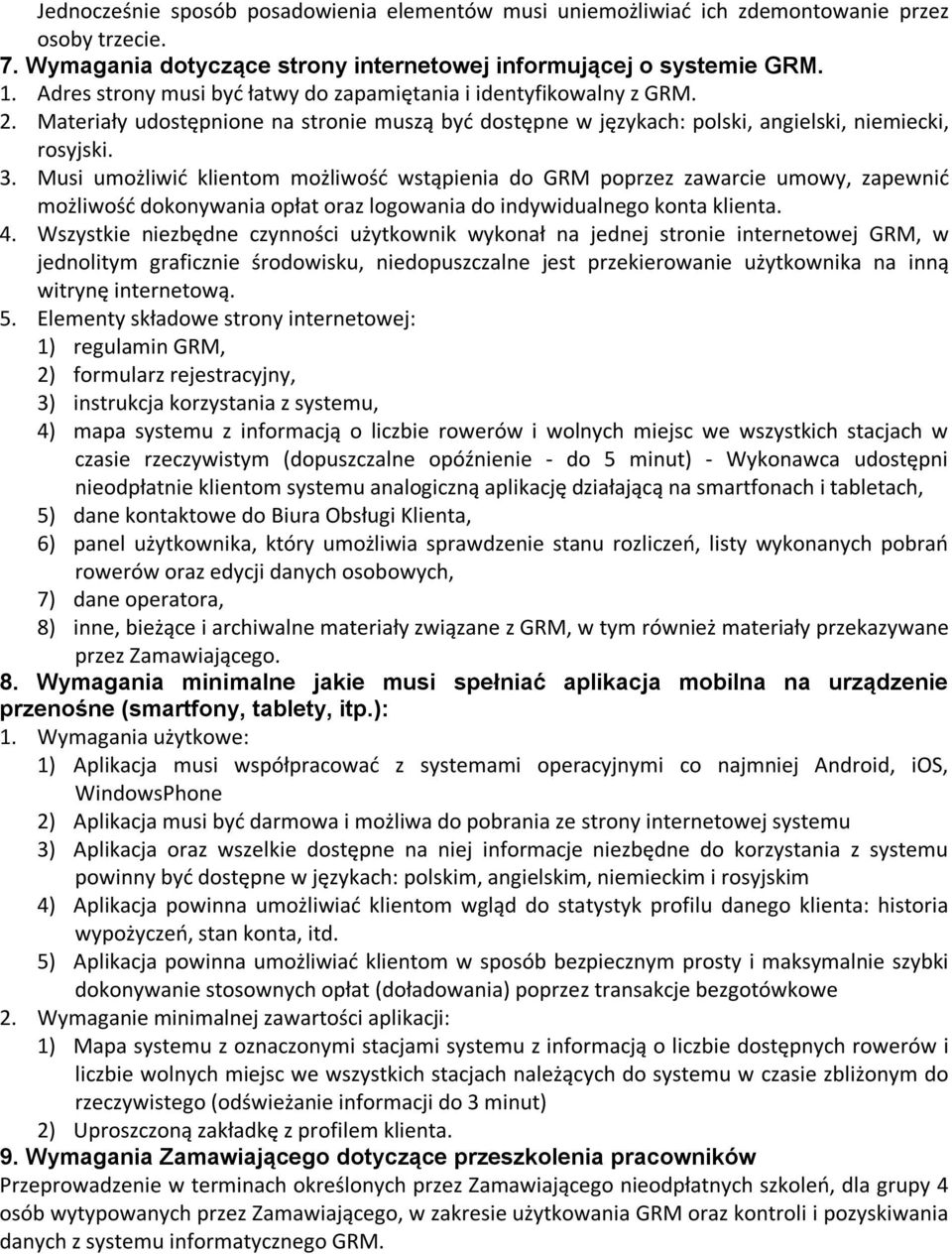 Musi umożliwić klientom możliwość wstąpienia do GRM poprzez zawarcie umowy, zapewnić możliwość dokonywania opłat oraz logowania do indywidualnego konta klienta. 4.