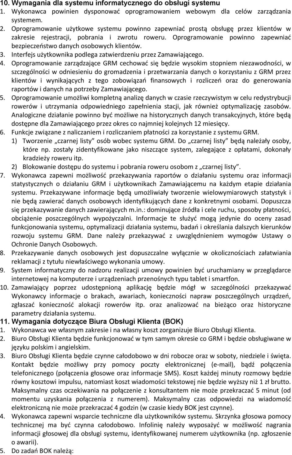 Oprogramowanie powinno zapewniać bezpieczeństwo danych osobowych klientów. 3. Interfejs użytkownika podlega zatwierdzeniu przez Zamawiającego. 4.