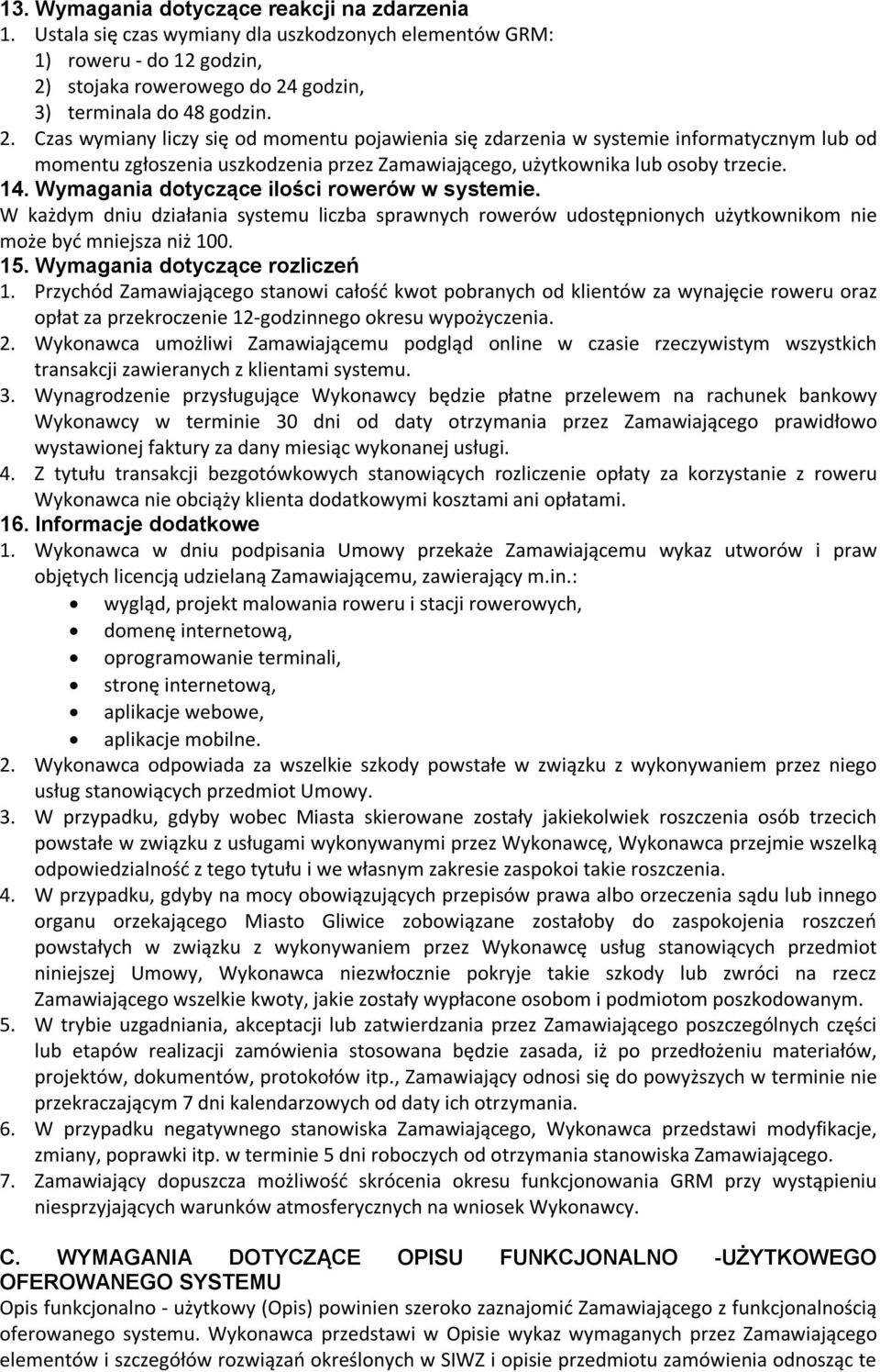 14. Wymagania dotyczące ilości rowerów w systemie. W każdym dniu działania systemu liczba sprawnych rowerów udostępnionych użytkownikom nie może być mniejsza niż 100. 15.