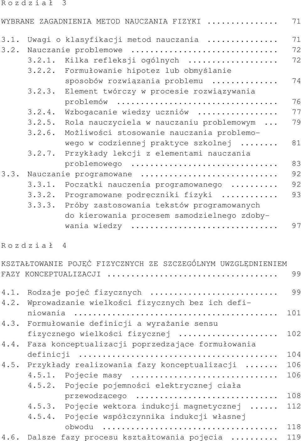 .. 81 3.2.7. Przykłady lekcji z elementami nauczania problemowego... 83 3.3. Nauczanie programowane... 92 3.3.1. Początki nauczenia programowanego... 92 3.3.2. Programowane podręczniki fizyki... 93 3.