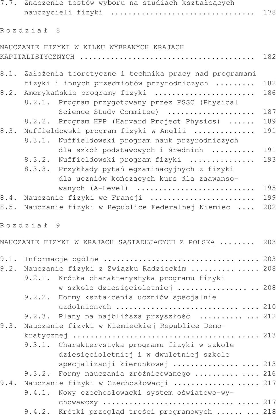 Nuffieldowski program fizyki w Anglii... 191 8.3.1. Nuffieldowski program nauk przyrodniczych dla szkół podstawowych i średnich... 191 8.3.2. Nuffieldowski program fizyki... 193 8.3.3. Przykłady pytań egzaminacyjnych z fizyki dla uczniów kończących kurs dla zaawansowanych (A-Level).