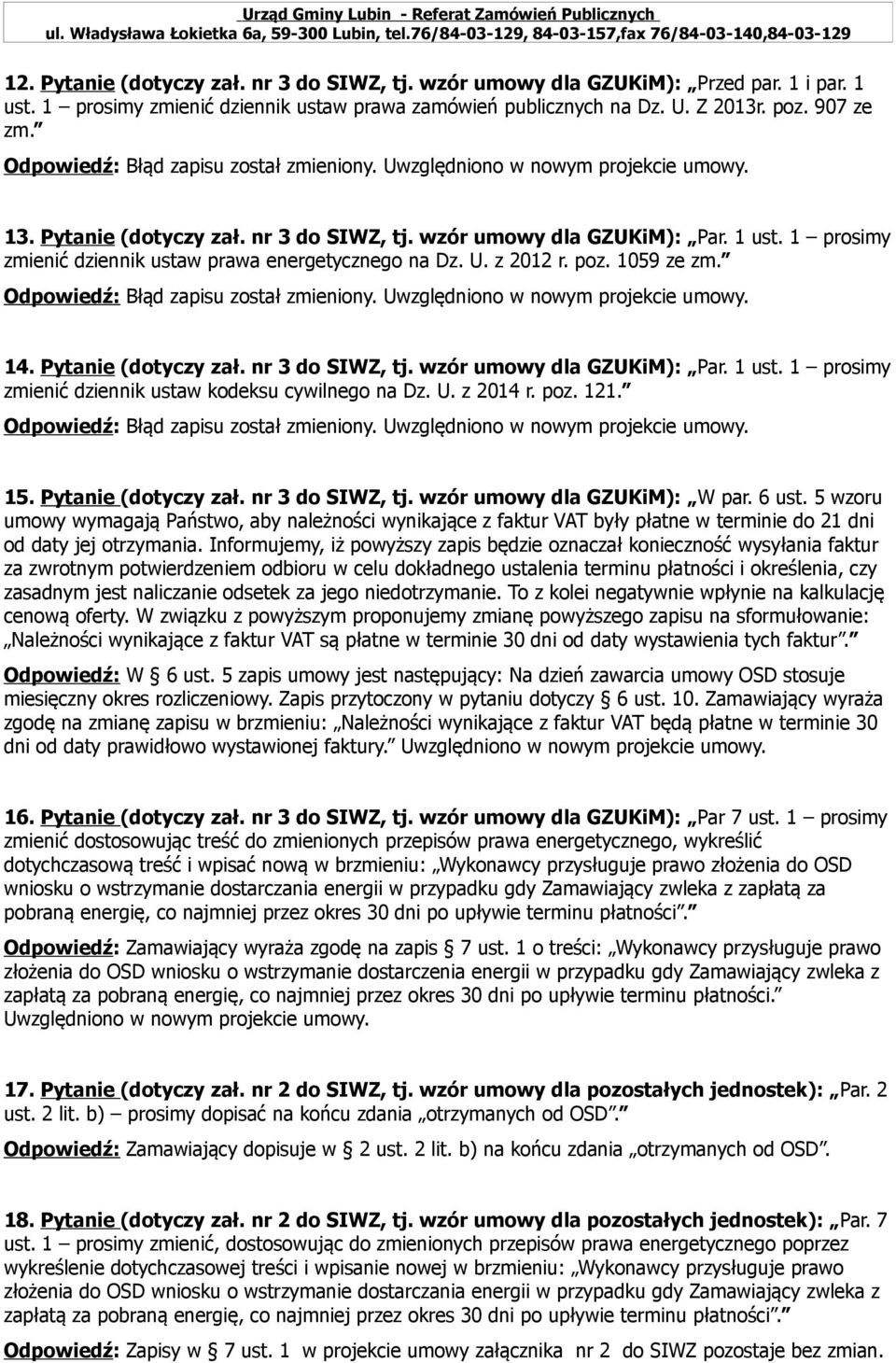 nr 3 do SIWZ, tj. wzór umowy dla GZUKiM): Par. 1 ust. 1 prosimy zmienić dziennik ustaw kodeksu cywilnego na Dz. U. z 2014 r. poz. 121. 15. Pytanie (dotyczy zał. nr 3 do SIWZ, tj.