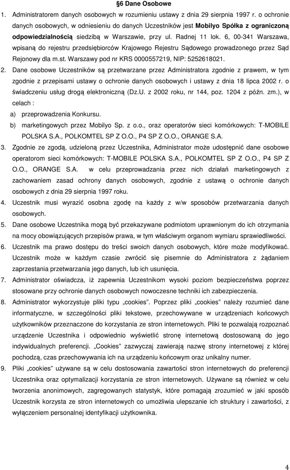 6, 00-341 Warszawa, wpisaną do rejestru przedsiębiorców Krajowego Rejestru Sądowego prowadzonego przez Sąd Rejonowy dla m.st. Warszawy pod nr KRS 0000557219, NIP: 5252618021. 2.