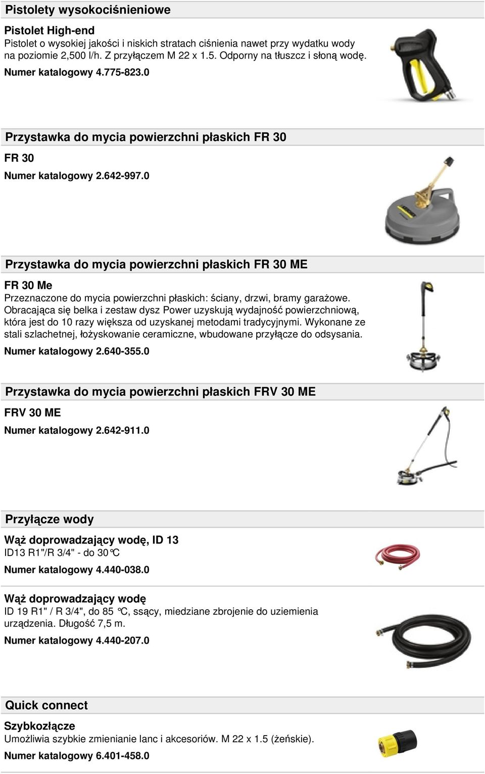 0 Przystawka do mycia powierzchni płaskich FR 30 ME FR 30 Me Przeznaczone do mycia powierzchni płaskich: ściany, drzwi, bramy garażowe.