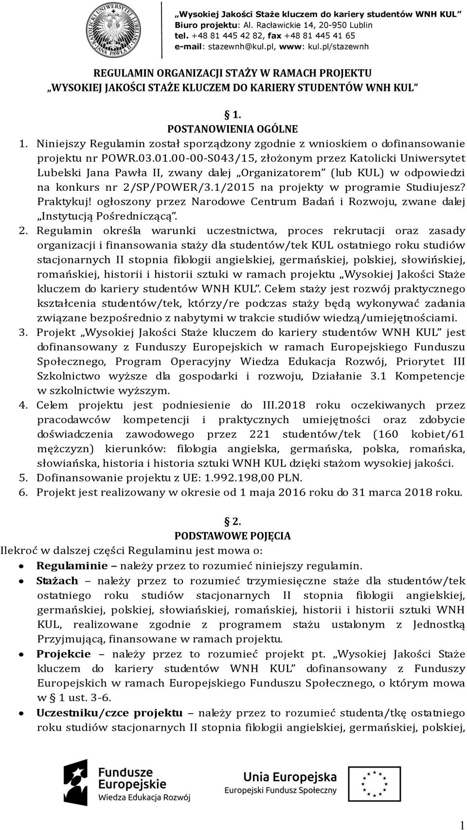 00-00-S043/15, złożonym przez Katolicki Uniwersytet Lubelski Jana Pawła II, zwany dalej Organizatorem (lub KUL) w odpowiedzi na konkurs nr 2/SP/POWER/3.1/2015 na projekty w programie Studiujesz?