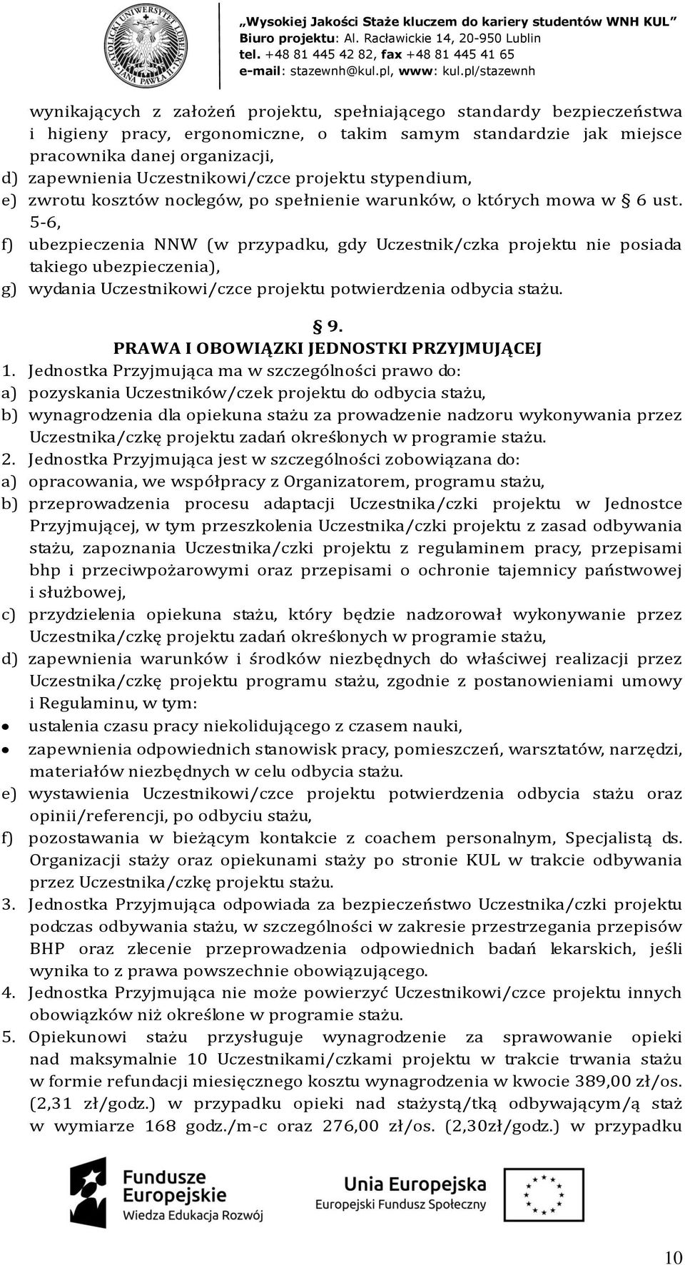 5-6, f) ubezpieczenia NNW (w przypadku, gdy Uczestnik/czka projektu nie posiada takiego ubezpieczenia), g) wydania Uczestnikowi/czce projektu potwierdzenia odbycia stażu. 9.