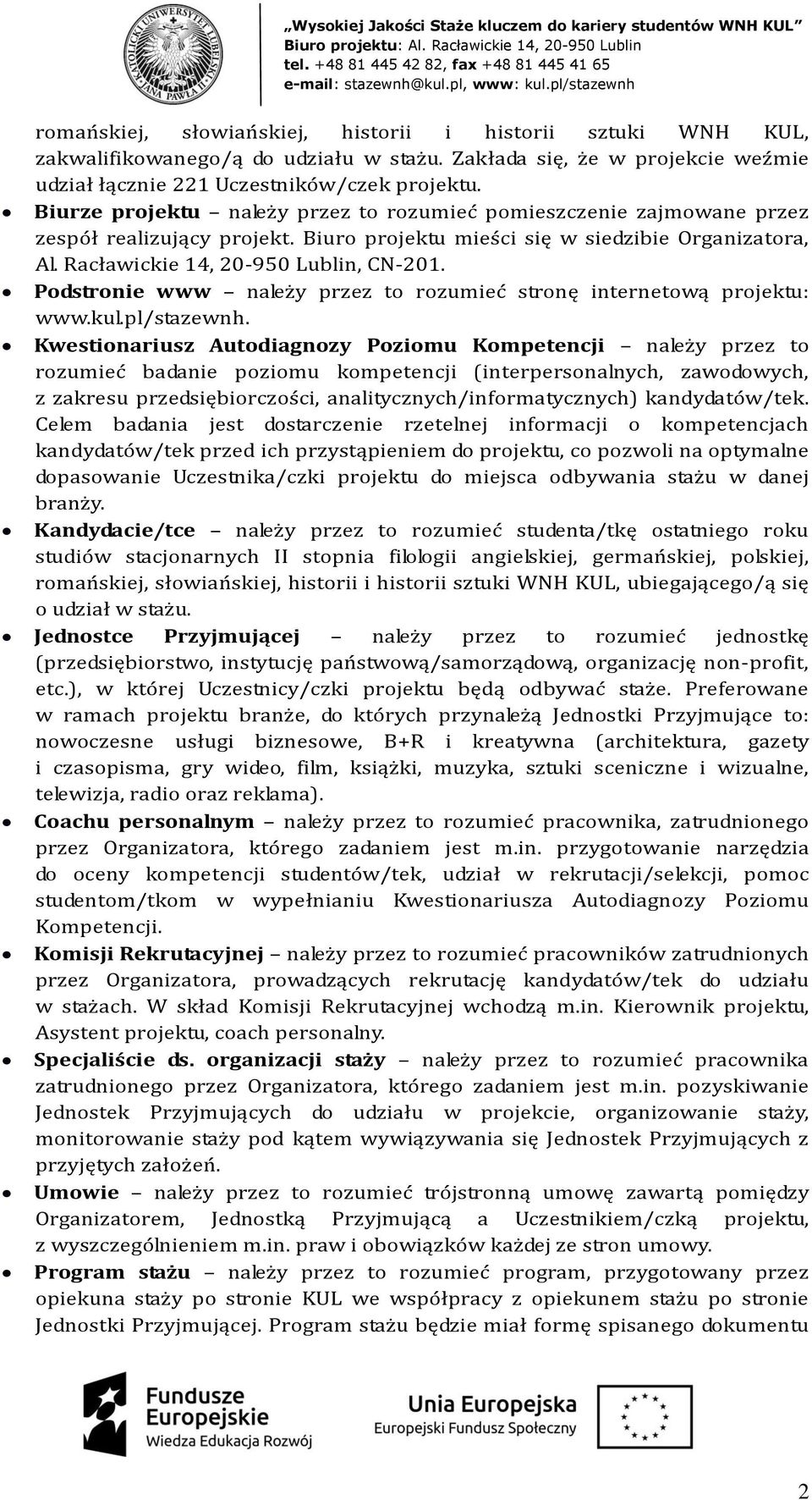 Podstronie www należy przez to rozumieć stronę internetową projektu: www.kul.pl/stazewnh.