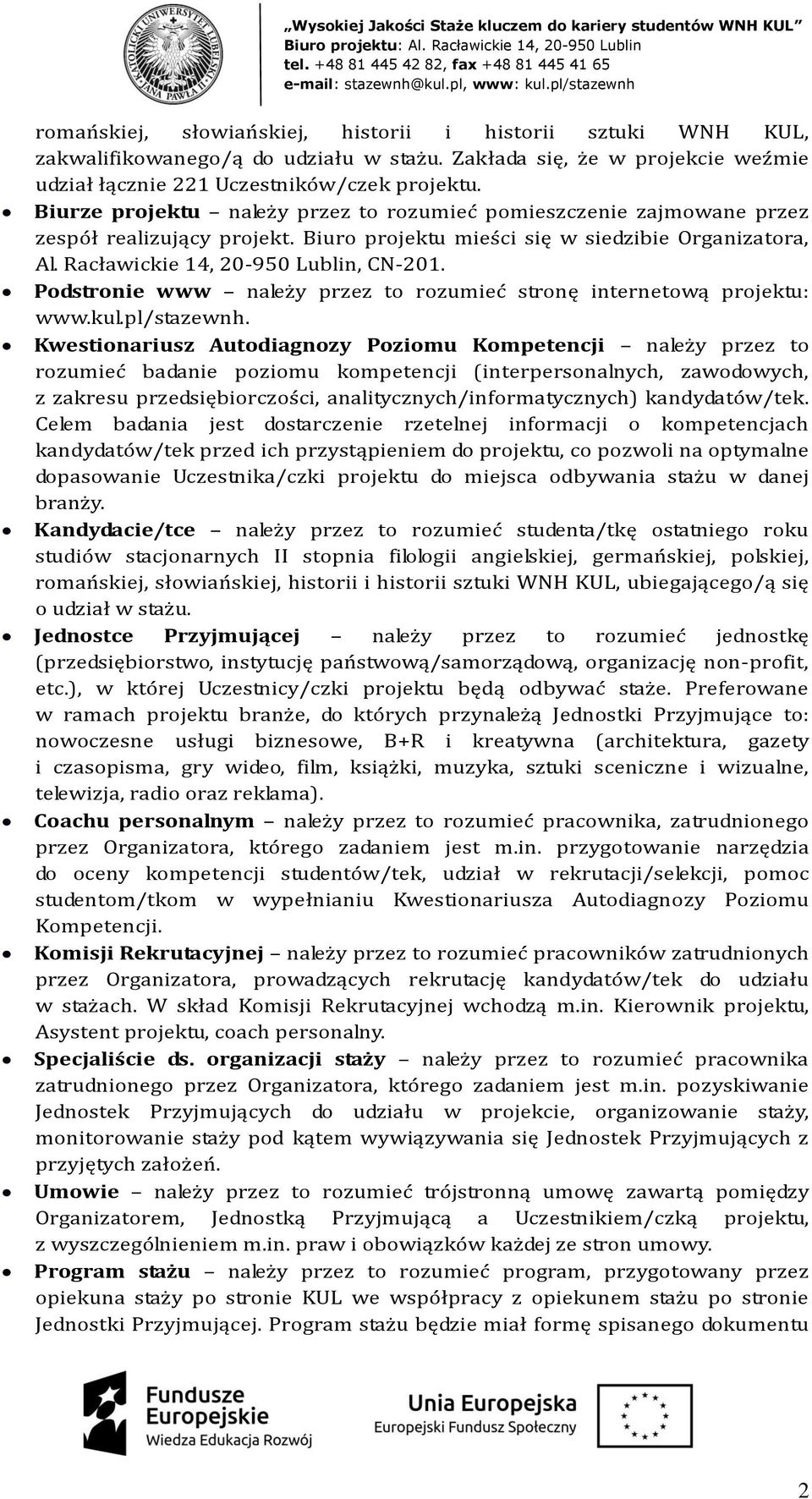 Podstronie www należy przez to rozumieć stronę internetową projektu: www.kul.pl/stazewnh.