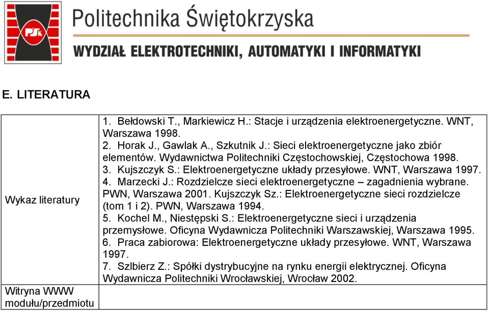 : Rozdzielcze sieci elektroenergetyczne zagadnienia wybrane. PWN, Warszawa 2001. Kujszczyk Sz.: Elektroenergetyczne sieci rozdzielcze (tom 1 i 2). PWN, Warszawa 1994. 5. Kochel M., Niestępski S.