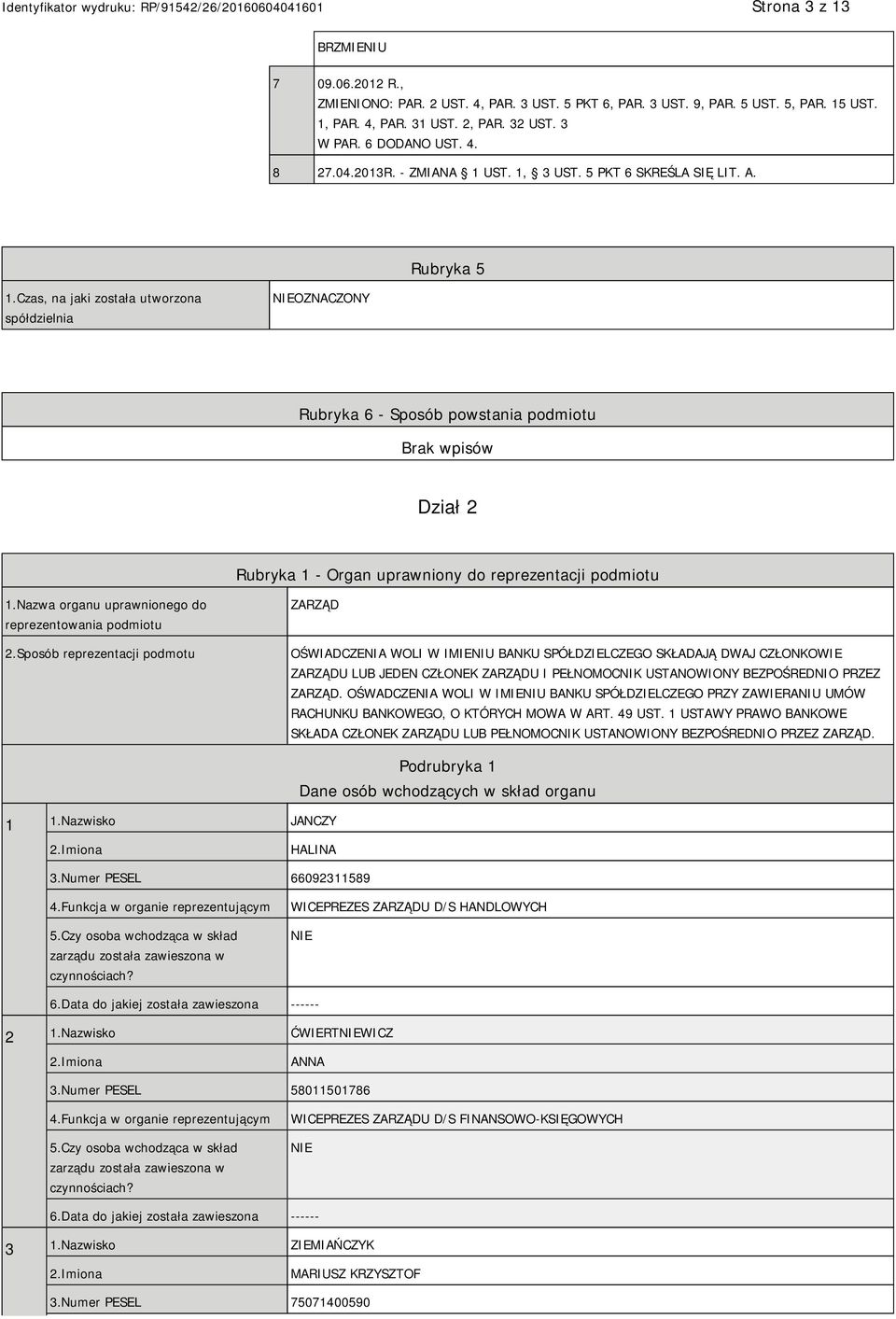 Czas, na jaki została utworzona spółdzielnia NIEOZNACZONY Rubryka 6 - Sposób powstania podmiotu Dział 2 Rubryka 1 - Organ uprawniony do reprezentacji podmiotu 1.