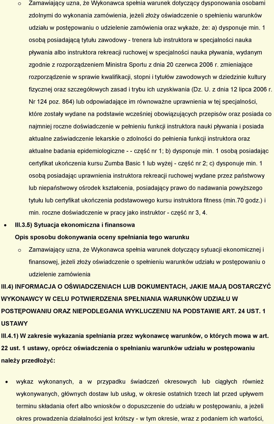 1 sbą psiadającą tytułu zawdwy - trenera lub instruktra w specjalnści nauka pływania alb instruktra rekreacji ruchwej w specjalnści nauka pływania, wydanym zgdnie z rzprządzeniem Ministra Sprtu z