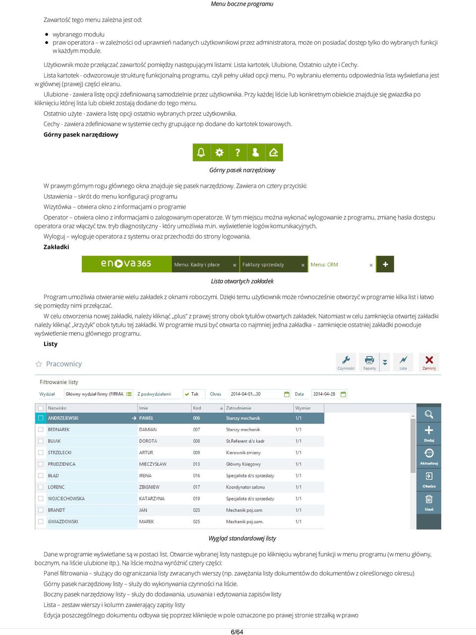 Lista kartotek - odwzorowuje strukturę funkcjonalną programu, czyli pełny układ opcji menu. Po wybraniu elementu odpowiednia lista wyświetlana jest w głównej (prawej) części ekranu.