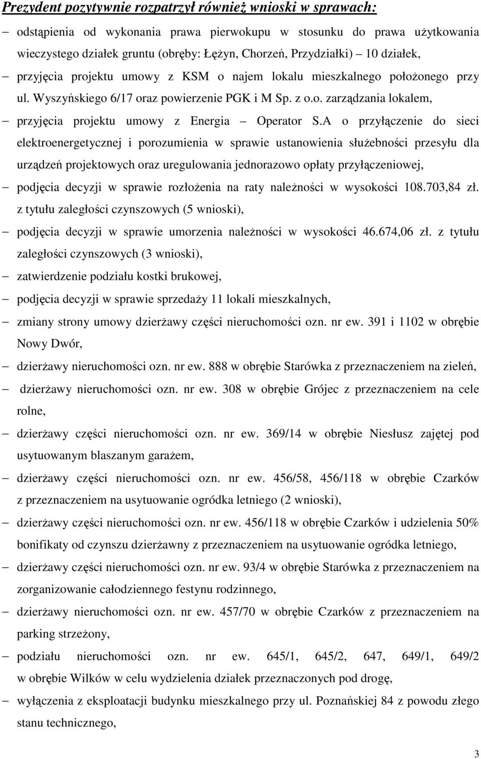 A o przyłączenie do sieci elektroenergetycznej i porozumienia w sprawie ustanowienia słuŝebności przesyłu dla urządzeń projektowych oraz uregulowania jednorazowo opłaty przyłączeniowej, podjęcia