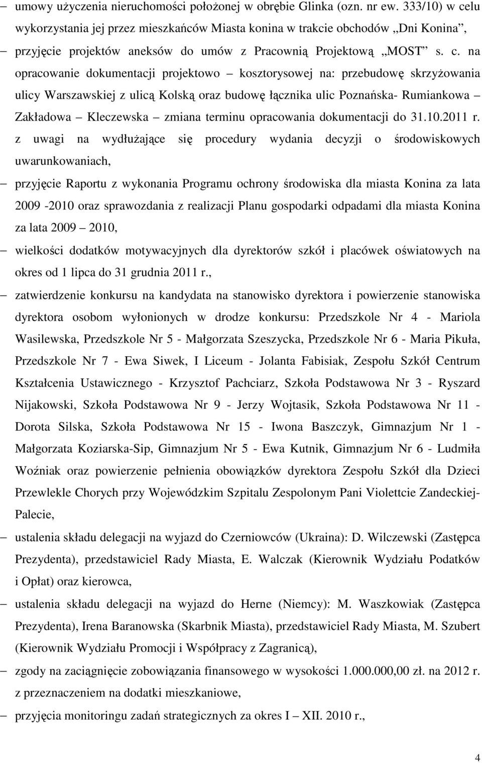 lu wykorzystania jej przez mieszkańców Miasta konina w trakcie obchodów Dni Konina, przyjęcie projektów aneksów do umów z Pracownią Projektową MOST s. c.