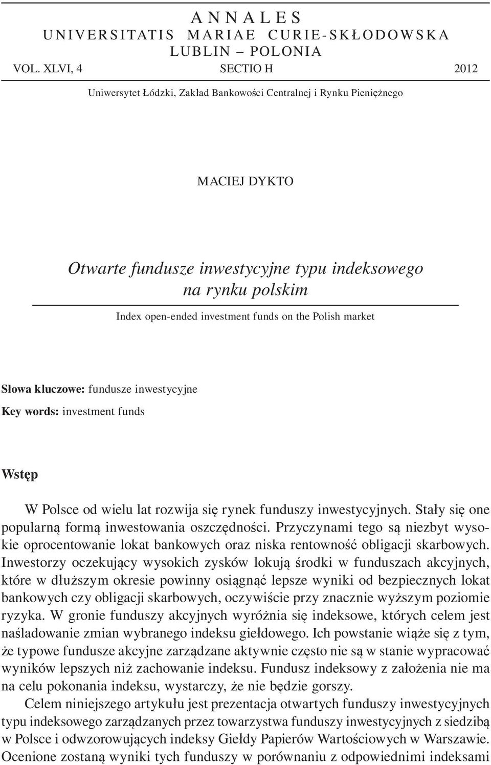 on the Polish market S owa kluczowe: fundusze inwestycyjne Key words: investment funds Wst p W Polsce od wielu lat rozwija si rynek funduszy inwestycyjnych.