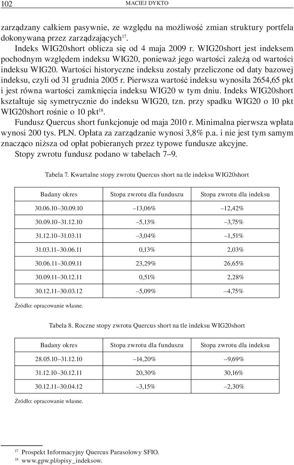 Warto ci historyczne indeksu zosta y przeliczone od daty bazowej indeksu, czyli od 31 grudnia 2005 r.