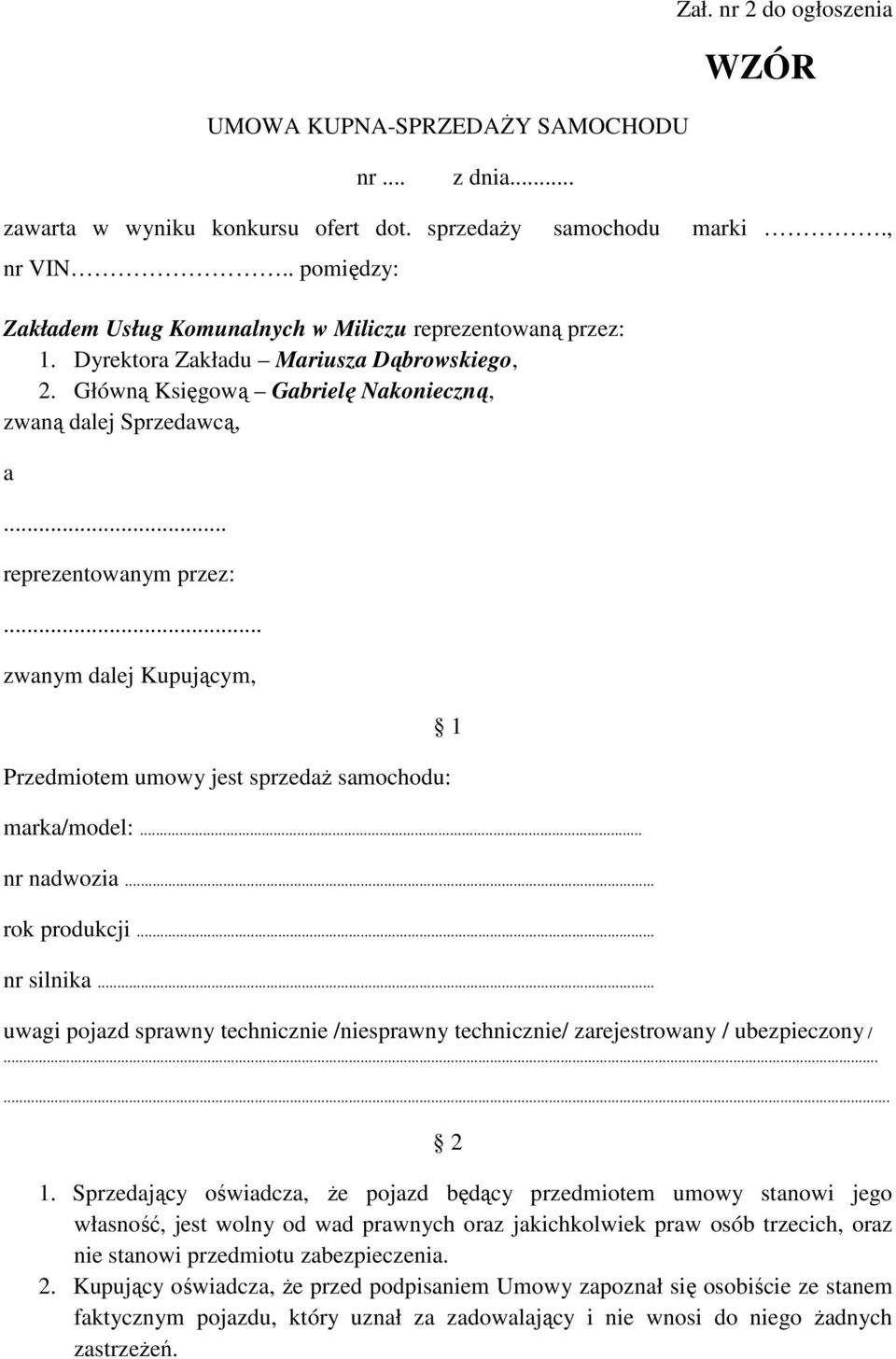 .. reprezentowanym przez:... zwanym dalej Kupującym, Przedmiotem umowy jest sprzedaż samochodu: 1 marka/model:... nr nadwozia... rok produkcji... nr silnika.