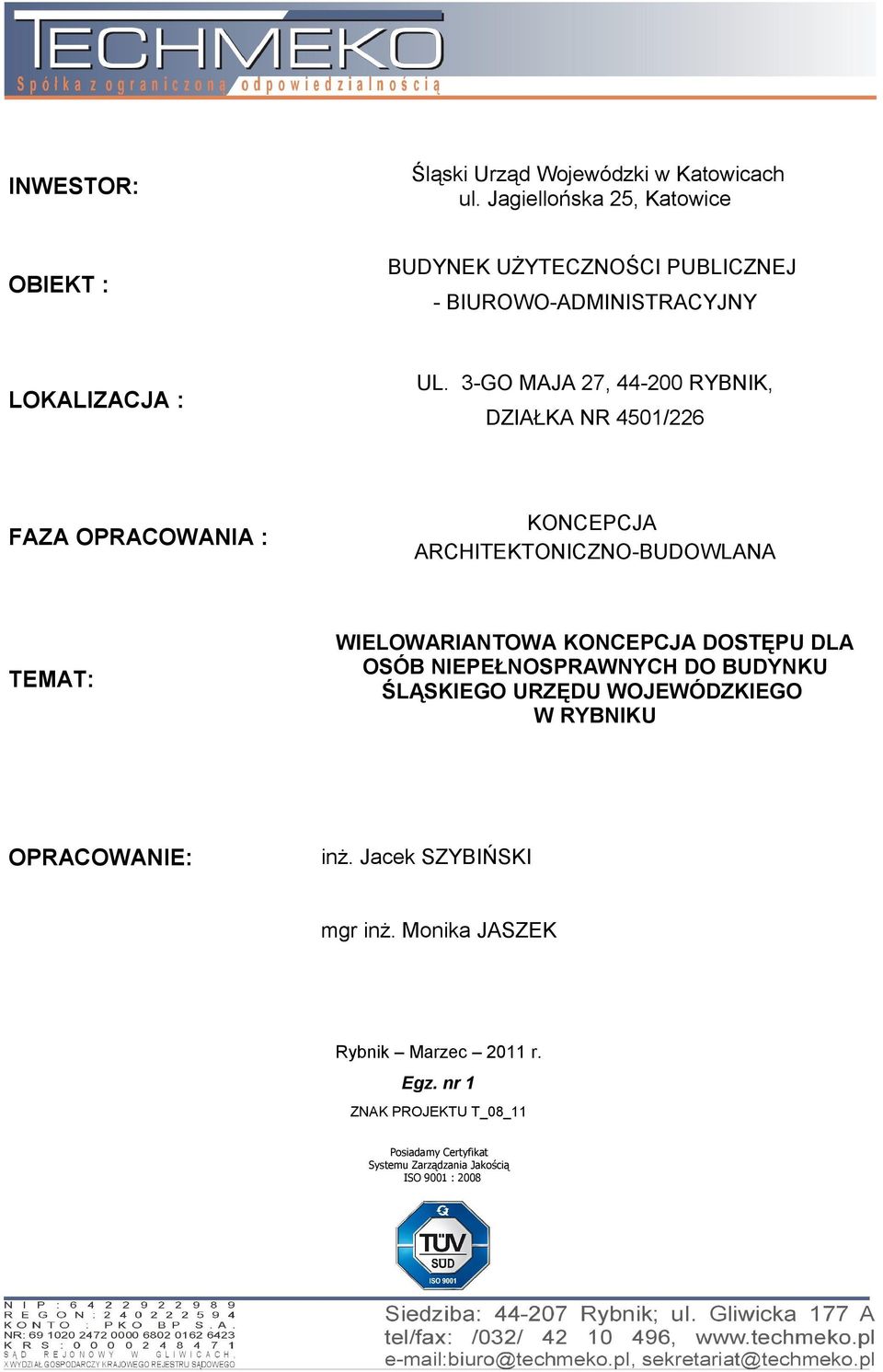 3-GO MAJA 27, 44-200 RYBNIK, DZIAŁKA NR 4501/226 FAZA OPRACOWANIA : KONCEPCJA ARCHITEKTONICZNO-BUDOWLANA TEMAT: WIELOWARIANTOWA KONCEPCJA