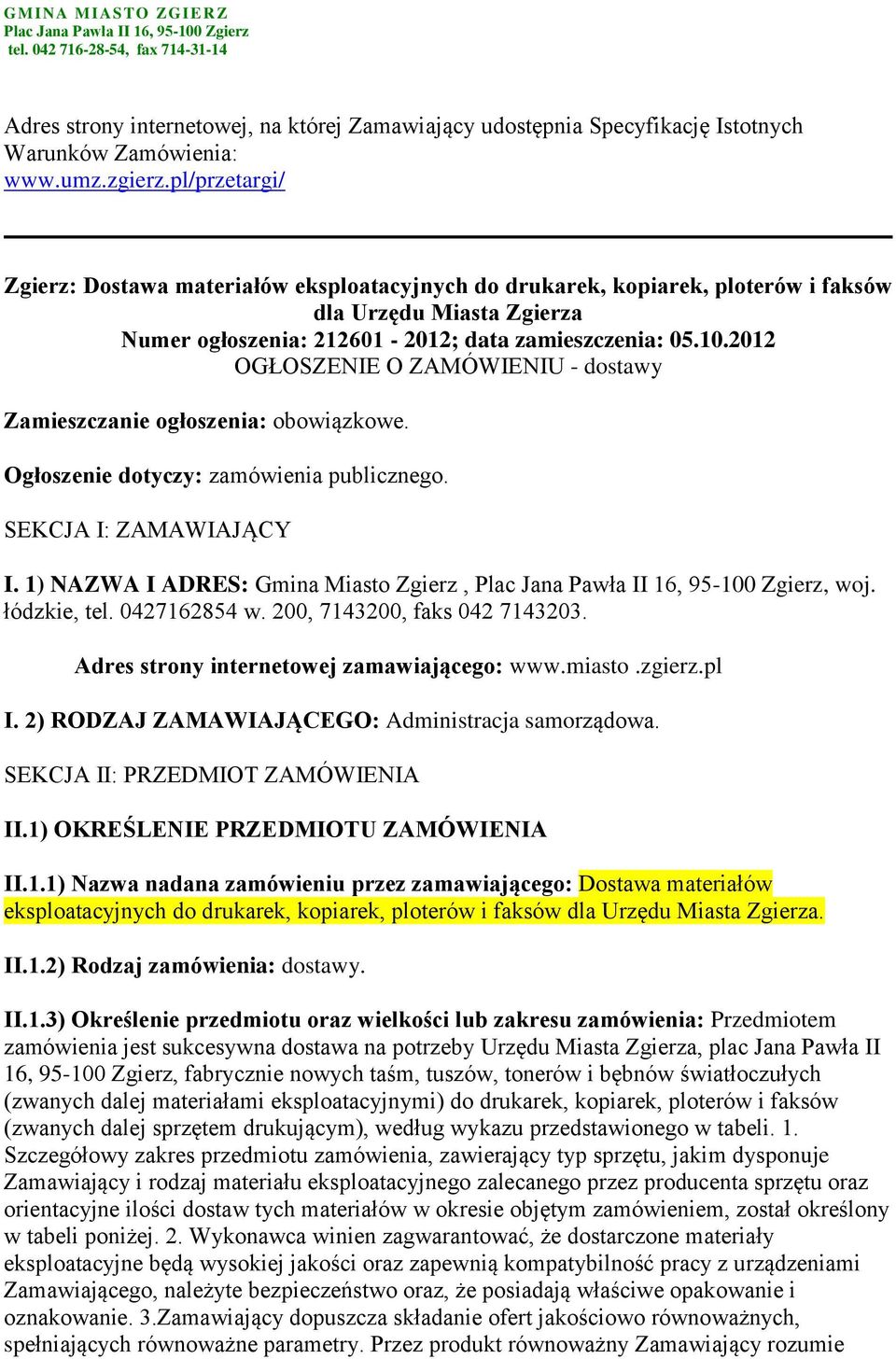 pl/przetargi/ Zgierz: Dostawa materiałów eksploatacyjnych do drukarek, kopiarek, ploterów i faksów dla Urzędu Miasta Zgierza Numer ogłoszenia: 212601-2012; data zamieszczenia: 05.10.