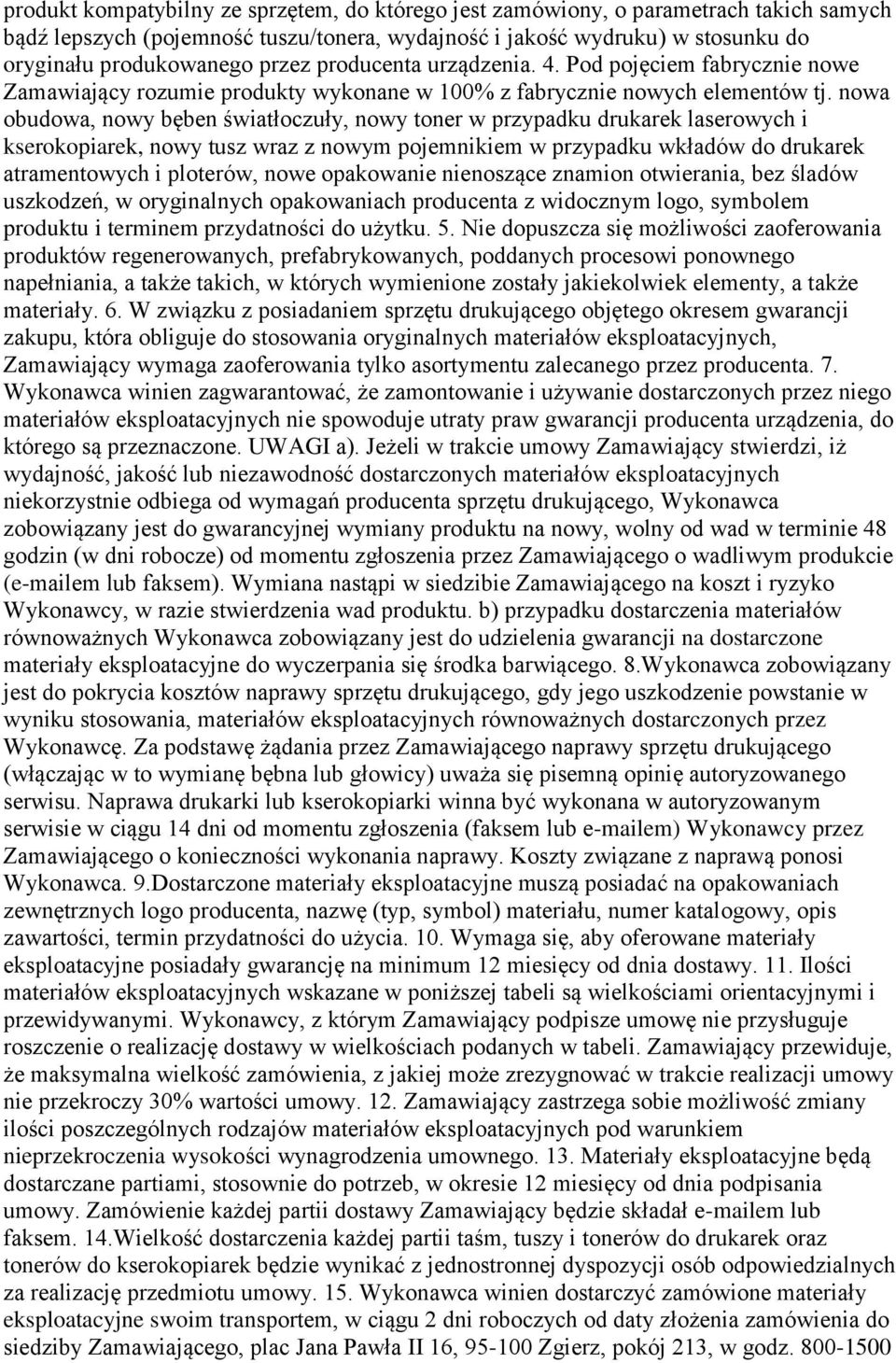 nowa obudowa, nowy bęben światłoczuły, nowy toner w przypadku drukarek laserowych i kserokopiarek, nowy tusz wraz z nowym pojemnikiem w przypadku wkładów do drukarek atramentowych i ploterów, nowe