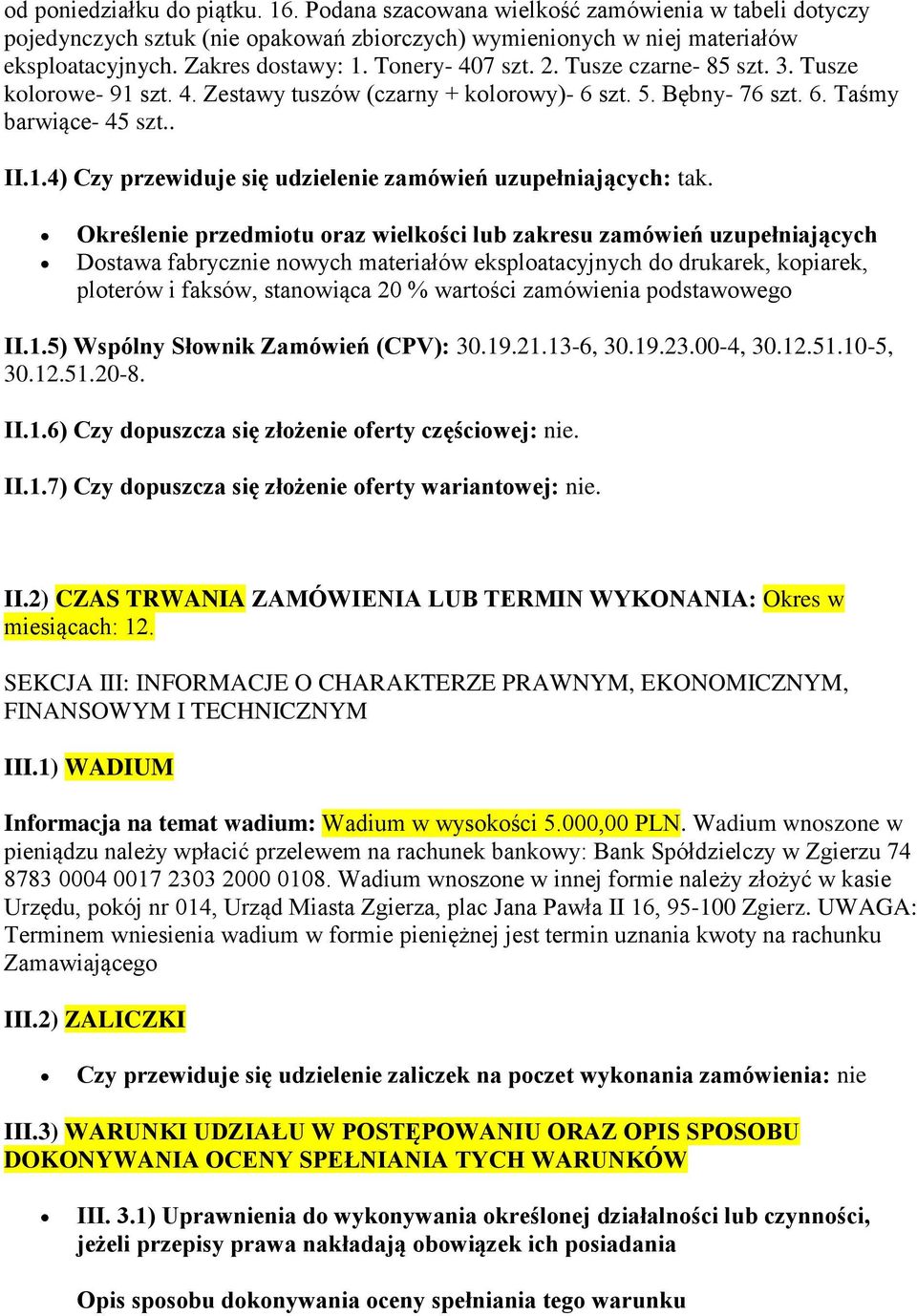 Określenie przedmiotu oraz wielkości lub zakresu zamówień uzupełniających Dostawa fabrycznie nowych materiałów eksploatacyjnych do drukarek, kopiarek, ploterów i faksów, stanowiąca 20 % wartości