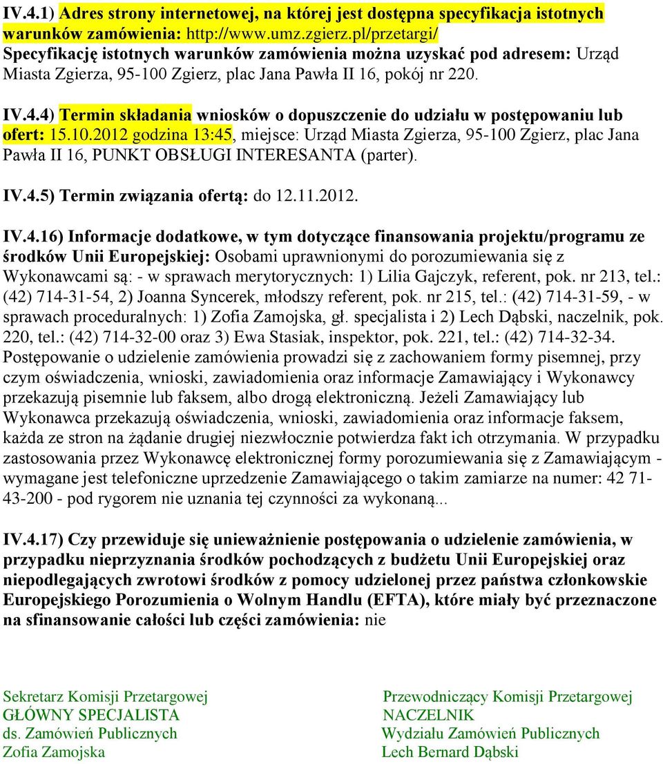 4) Termin składania wniosków o dopuszczenie do udziału w postępowaniu lub ofert: 15.10.