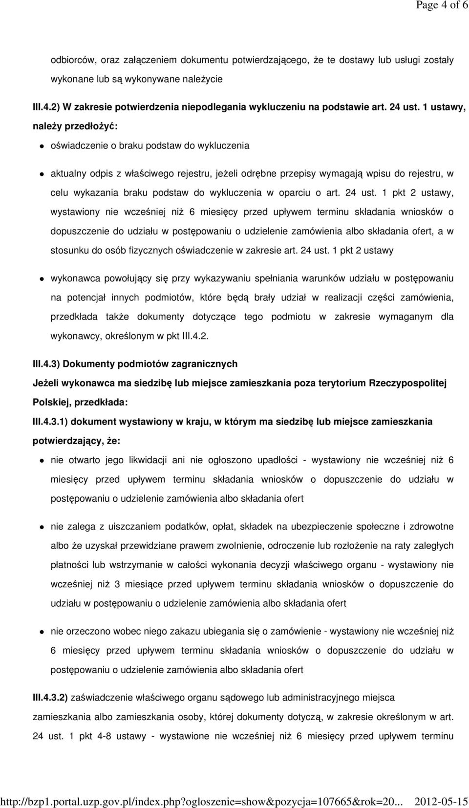 1 ustawy, naleŝy przedłoŝyć: oświadczenie o braku podstaw do wykluczenia aktualny odpis z właściwego rejestru, jeŝeli odrębne przepisy wymagają wpisu do rejestru, w celu wykazania braku podstaw do