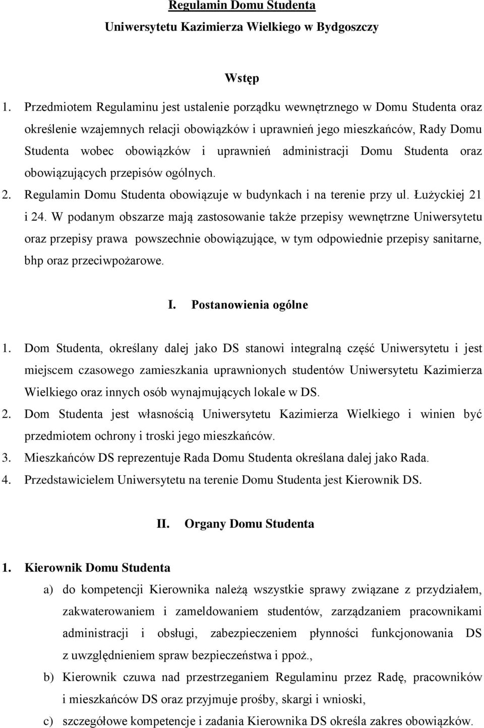 administracji Domu Studenta oraz obowiązujących przepisów ogólnych. 2. Regulamin Domu Studenta obowiązuje w budynkach i na terenie przy ul. Łużyckiej 21 i 24.