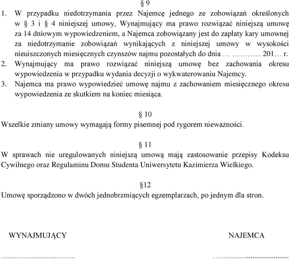 1 r. 2. Wynajmujący ma prawo rozwiązać niniejszą umowę bez zachowania okresu wypowiedzenia w przypadku wydania decyzji o wykwaterowaniu Najemcy. 3.