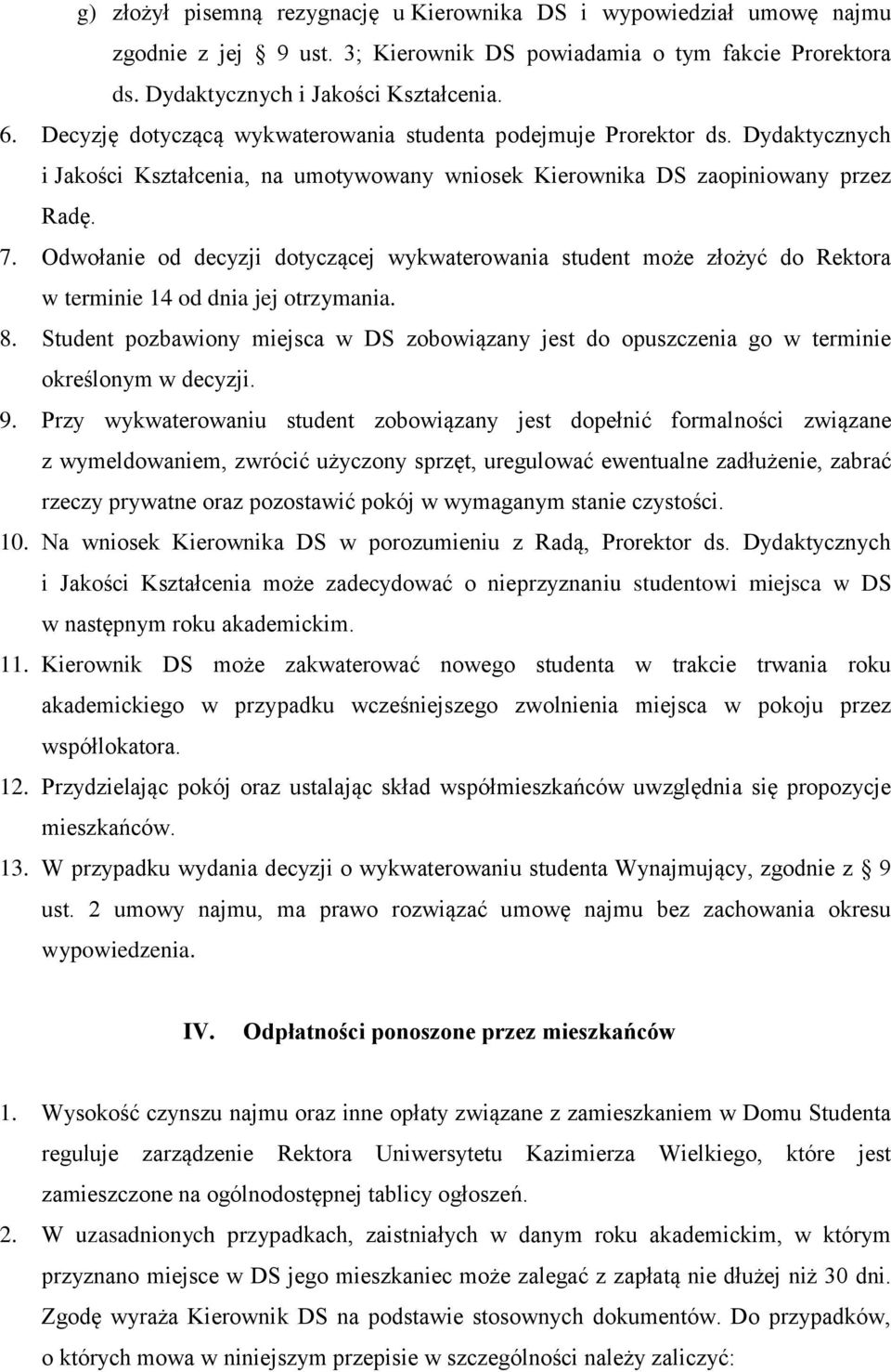 Odwołanie od decyzji dotyczącej wykwaterowania student może złożyć do Rektora w terminie 14 od dnia jej otrzymania. 8.