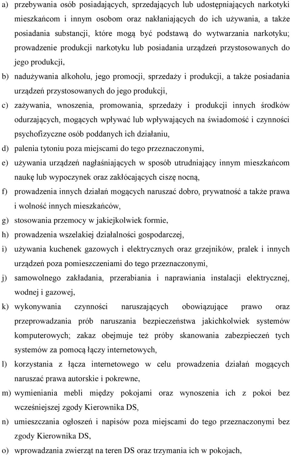 urządzeń przystosowanych do jego produkcji, c) zażywania, wnoszenia, promowania, sprzedaży i produkcji innych środków odurzających, mogących wpływać lub wpływających na świadomość i czynności