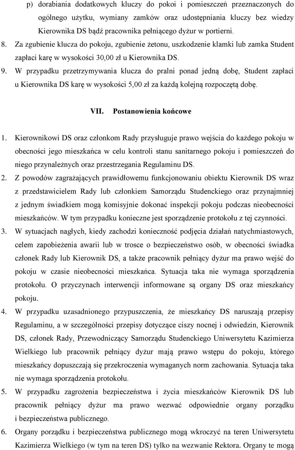 W przypadku przetrzymywania klucza do pralni ponad jedną dobę, Student zapłaci u Kierownika DS karę w wysokości 5,00 zł za każdą kolejną rozpoczętą dobę. VII. Postanowienia końcowe 1.