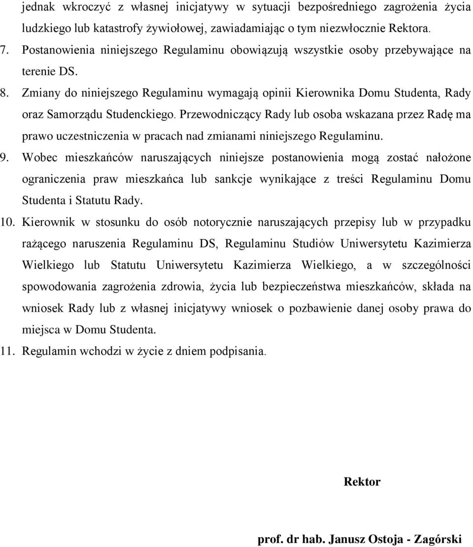 Zmiany do niniejszego Regulaminu wymagają opinii Kierownika Domu Studenta, Rady oraz Samorządu Studenckiego.