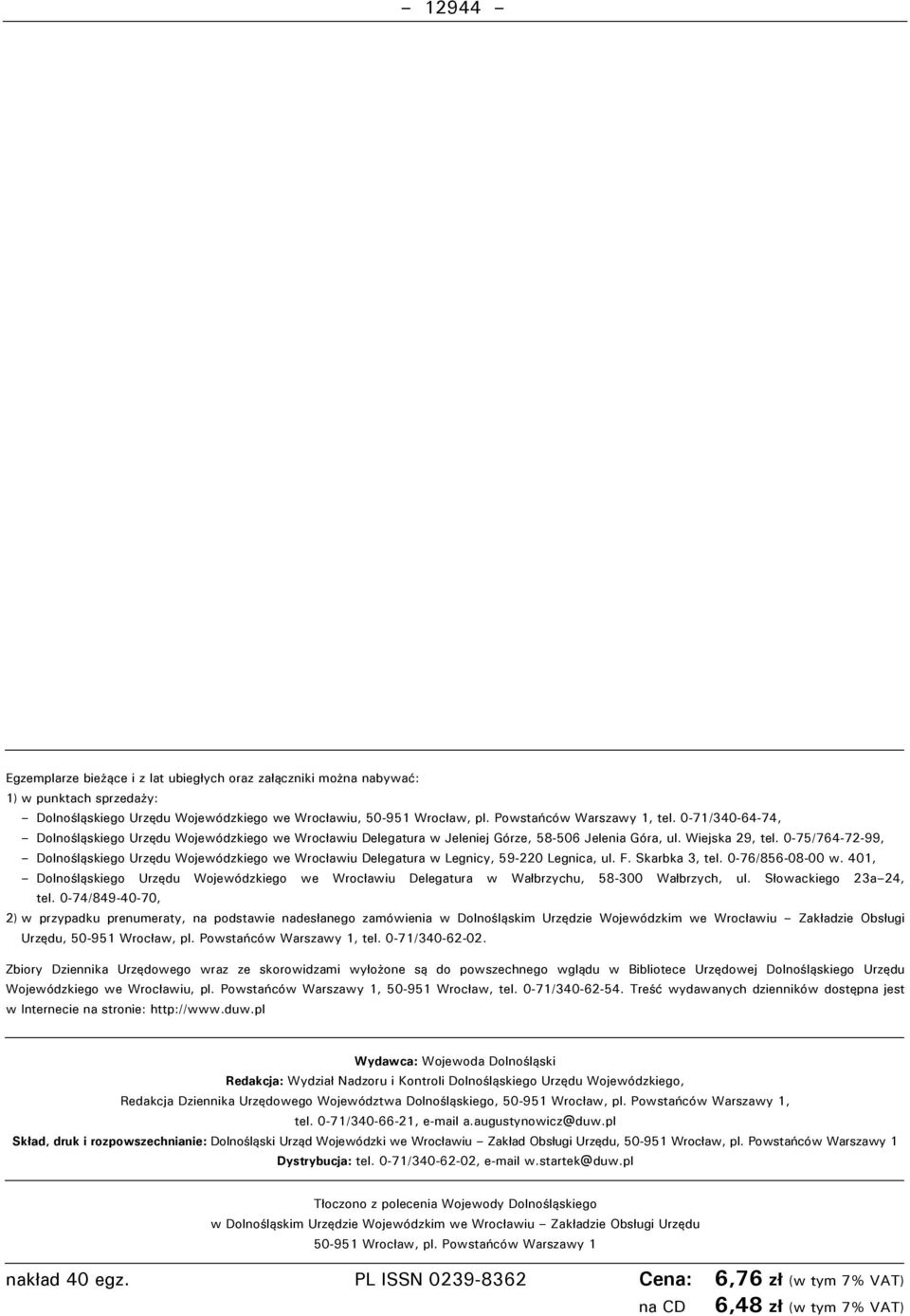 0-75/764-72-99, Dolnośląskiego Urzędu Wojewódzkiego we Wrocławiu Delegatura w Legnicy, 59-220 Legnica, ul. F. Skarbka 3, tel. 0-76/856-08-00 w.