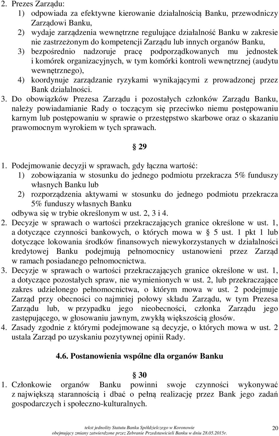 koordynuje zarządzanie ryzykami wynikającymi z prowadzonej przez Bank działalności. 3.