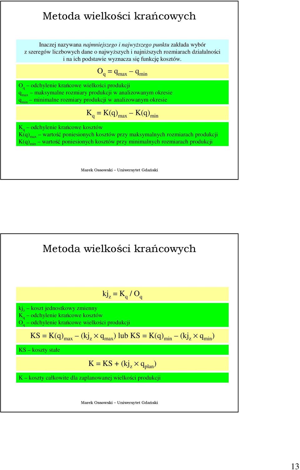 O q = q max q min O q odchylenie krańcowe wielkości produkcji q max maksymalne rozmiary produkcji w analizowanym okresie q min minimalne rozmiary produkcji w analizowanym okresie K q = K(q) max K(q)